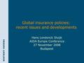 Global insurance policies: recent issues and developments Hans Londonck Sluijk AIDA Europe Conference 27 November 2008 Budapest.