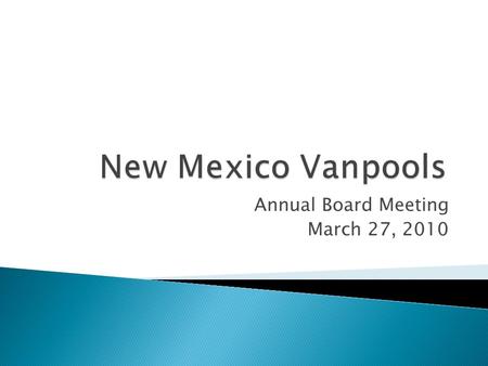 Annual Board Meeting March 27, 2010.  Welcome  Election Results  Financial Update  Insurance and Van Operations  Maintenance Report  Project Updates.