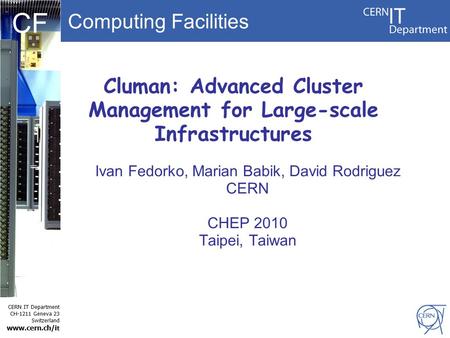 Computing Facilities CERN IT Department CH-1211 Geneva 23 Switzerland www.cern.ch/i t CF Cluman: Advanced Cluster Management for Large-scale Infrastructures.