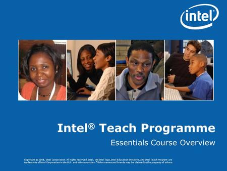 Copyright © 2008, Intel Corporation. All rights reserved. Intel, the Intel logo, Intel Education Initiative, and Intel Teach Program are trademarks of.