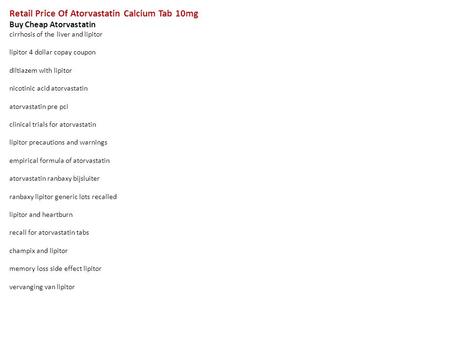 Retail Price Of Atorvastatin Calcium Tab 10mg Buy Cheap Atorvastatin cirrhosis of the liver and lipitor lipitor 4 dollar copay coupon diltiazem with lipitor.