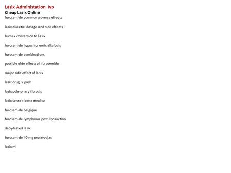 Lasix Administation Ivp Cheap Lasix Online furosemide common adverse effects lasix diuretic dosage and side effects bumex conversion to lasix furosemide.