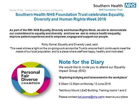 Monday 16 May – Learning theme: Governance and Reporting Southern Health NHS Foundation Trust celebrates Equality, Diversity and Human Rights Week 2016.