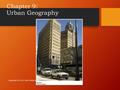 Chapter 9: Urban Geography Copyright © 2012 John Wiley & Sons, Inc. All rights reserved.