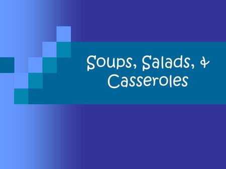 Soups, Salads, & Casseroles. Salad… Definition –  A combination of raw and/or cooked ingredients, usually served cold with a dressing.