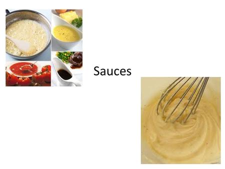 Sauces. Early days The word “sauce” is a French word Sauce: a relish to make food more appetizing A liquid or semi-liquid food devised to make foods.