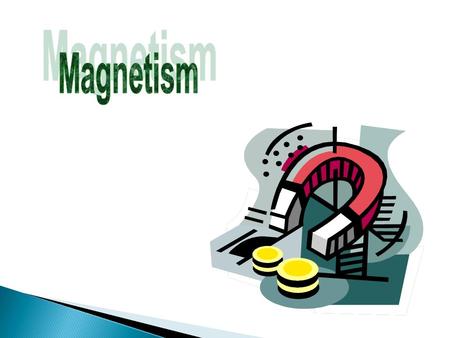 Magnets received their name from “Magnesia” which is a part of present day Greece. Ancient people discovered that certain stones such as magnetite always.