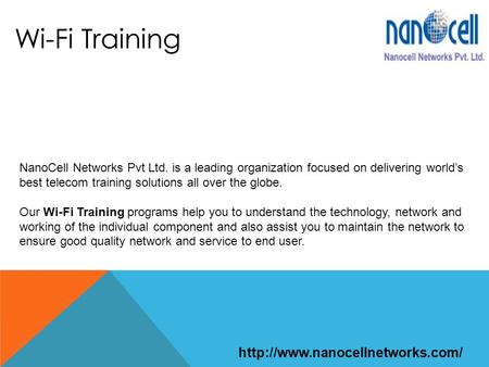 Wi-Fi Training NanoCell Networks Pvt Ltd. is a leading organization focused on delivering world’s best telecom training solutions all over the globe. Our.