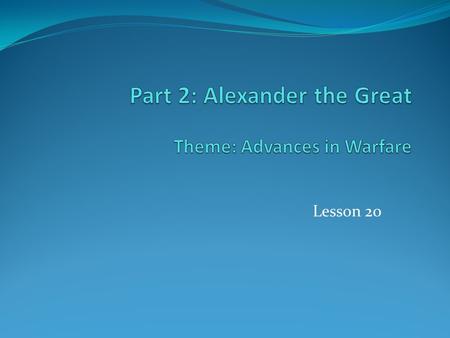 Lesson 20. ID & SIG Alexander the Great, Darius, Gaugamela (Arbela), phalanx, Philip, siege, Tyre.