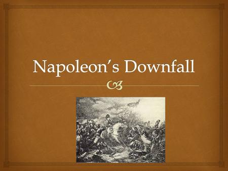   His most disastrous defeat left him weak  His enemies were quick to act up against him:  Britain, Russia, Prussia and Sweden joined forces against.