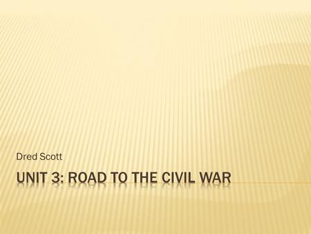 Dred Scott.  I can explain how the Dred Scott Court decision impacted African Americans during the time before the Civil War.