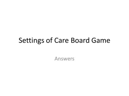 Settings of Care Board Game Answers. Case #1 Best – Skilled Nursing Facility (SNF) Goal is to get patient eventually to the highest level of independence.