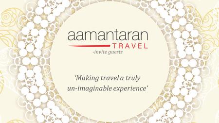 -invite guests ‘Making travel a truly un-imaginable experience’