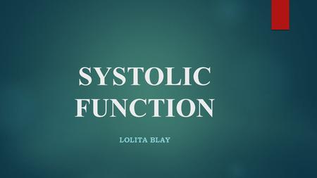 SYSTOLIC FUNCTION LOLITA BLAY. The ability of the heart to contract properly and pump blood is determined by its level of systolic function. 