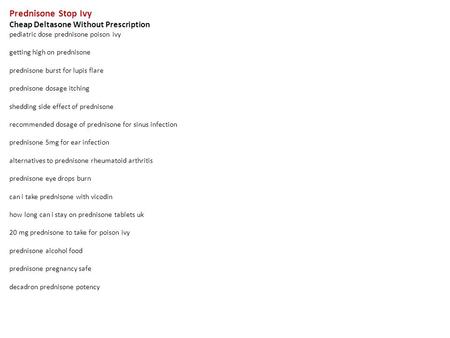 Prednisone Stop Ivy Cheap Deltasone Without Prescription pediatric dose prednisone poison ivy getting high on prednisone prednisone burst for lupis flare.