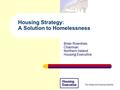 The Regional Housing Authority Housing Strategy: A Solution to Homelessness Brian Rowntree, Chairman Northern Ireland Housing Executive.