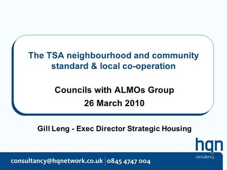 The TSA neighbourhood and community standard & local co-operation Councils with ALMOs Group 26 March 2010 Gill Leng - Exec Director Strategic Housing.