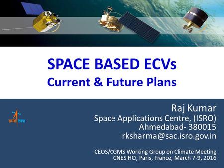 CEOS Working Group on Climate Raj Kumar Space Applications Centre, (ISRO) Ahmedabad- 380015 CEOS/CGMS Working Group on Climate.