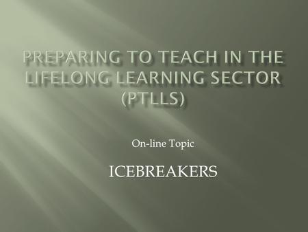 On-line Topic ICEBREAKERS.  Often when people are joining a new group or class they are nervous and don’t know what to expect  Icebreakers are designed.