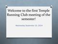 Welcome to the first Temple Running Club meeting of the semester! Wednesday September 10, 2014.