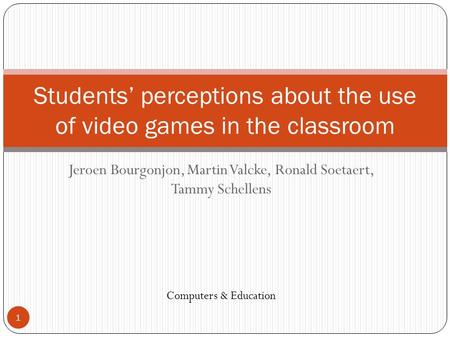 Jeroen Bourgonjon, Martin Valcke, Ronald Soetaert, Tammy Schellens Students’ perceptions about the use of video games in the classroom Computers & Education.