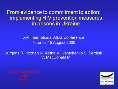 From evidence to commitment to action: implementing HIV prevention measures in prisons in Ukraine XVI International AIDS Conference Toronto, 15 August.