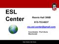 ESL Center Reavis Hall 306B 815-753-6637 Coordinator: Prof. Doris Macdonald.