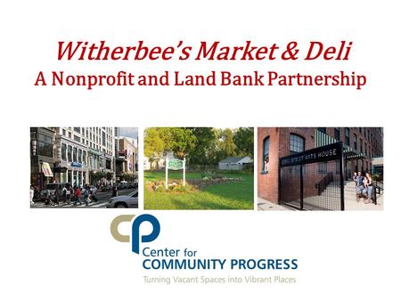 Witherbee’s Market & Deli A Nonprofit and Land Bank Partnership.