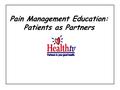 Pain Management Education: Patients as Partners Pain Management Education Patients as Partners Objectives 1.Learners will gain knowledge of the movement.