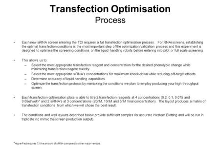 Transfection Optimisation Process Each new siRNA screen entering the TDI requires a full transfection optimisation process. For RNAi screens, establishing.