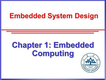 Chapter 1: Embedded Computing Embedded System Design.