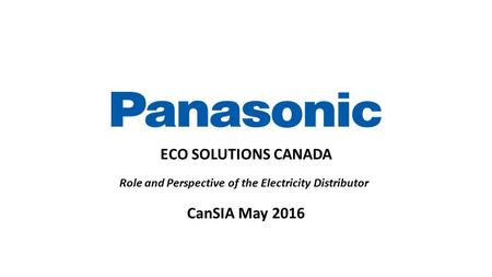 ECO SOLUTIONS CANADA CanSIA May 2016 Role and Perspective of the Electricity Distributor.