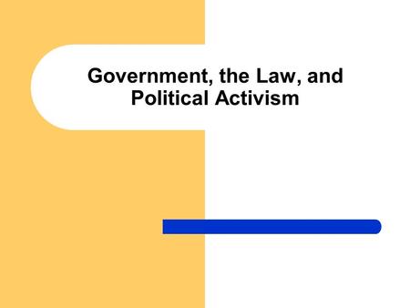 Government, the Law, and Political Activism. Characteristics of the structure of the U.S. government Executive Branch – composed of President, staff,