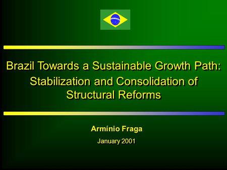 1 Brazil Towards a Sustainable Growth Path: Stabilization and Consolidation of Structural Reforms Brazil Towards a Sustainable Growth Path: Stabilization.