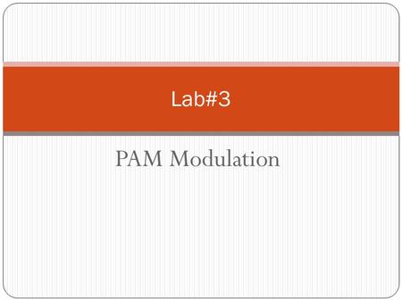 PAM Modulation Lab#3. Introduction An analog signal is characterized by the fact that its amplitude can take any value over a continuous range. On the.