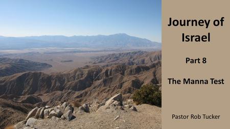 Journey of Israel Part 8 The Manna Test Pastor Rob Tucker.