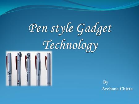 By Archana Chitta. Contents Computer History & Varieties Pen-style gadget- the 5 pen PC  Introduction  Components of 5 pen style gadget  Block diagram.