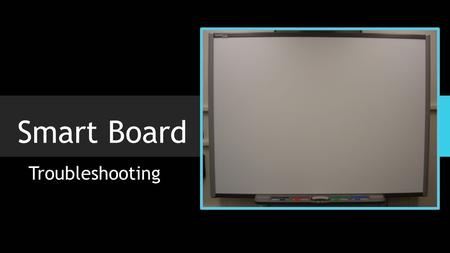 Smart Board Troubleshooting.  The User Guide contains useful information such as installing, connecting, maintaining, and troubleshooting your Smart.