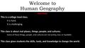 Welcome to Human Geography Fast Facts This is a college level class. It is hard. It is challenging. This class is about real places, things, people, and.