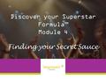 Discover your Superstar Formula™ Module 4 Finding your Secret Sauce.