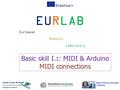 Istituto Tecnico Industriale A.Monaco EURLAB European Robotic LABoratory Basic skill I. 1 : MIDI & Arduino MIDI connections.