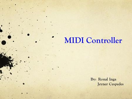 MIDI Controller By: Ronal Inga Jeyner Cespedes. Musical Instrument Digital Interface is a computer language that allows communication with other devices.