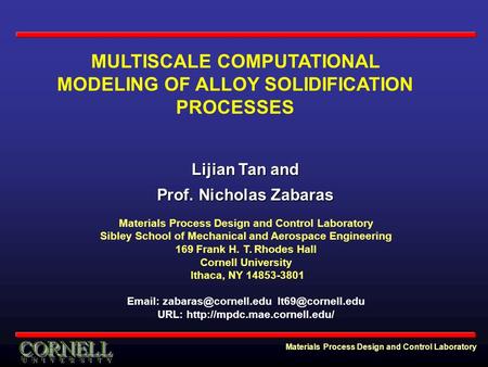 Materials Process Design and Control Laboratory MULTISCALE COMPUTATIONAL MODELING OF ALLOY SOLIDIFICATION PROCESSES Materials Process Design and Control.