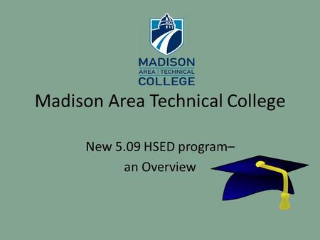 Madison Area Technical College New 5.09 HSED program– an Overview.