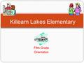 Fifth Grade Orientation Killearn Lakes Elementary.