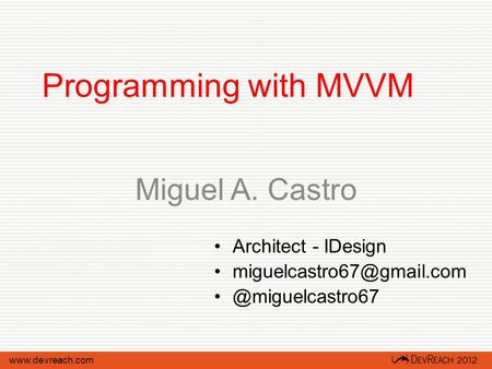 Programming with MVVM Miguel A. Castro Architect -