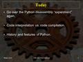 Winter 2016CISC101 - Prof. McLeod1 Today Go over the Python disassembly “experiment” again. Code interpretation vs. code compilation. History and features.