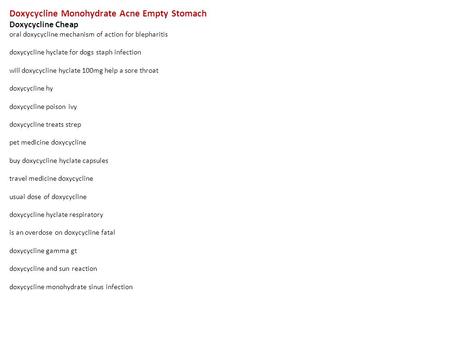 Doxycycline Monohydrate Acne Empty Stomach Doxycycline Cheap oral doxycycline mechanism of action for blepharitis doxycycline hyclate for dogs staph infection.