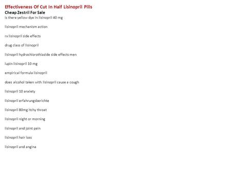 Effectiveness Of Cut In Half Lisinopril Pills Cheap Zestril For Sale is there yellow dye in lisinopril 40 mg lisinopril mechanism action rx lisinopril.