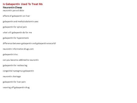 Is Gabapentin Used To Treat Ms Neurontin Cheap neurontin para el dolor effects of gabapentin on liver gabapentin and methylcobalamin uses gabapentin for.